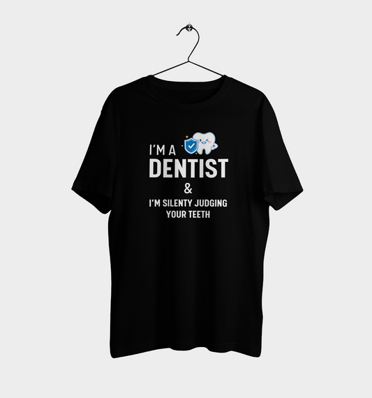 Profession I'M A DENTIST & I'M SILENTLY JUDGING YOUR TEETH Casual Graphic Printed T-Shirt